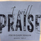 I will Praise Him in every season tee